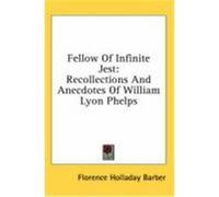Fellow of Infinite Jest: Recollections and Anecdotes of William Lyon Phelps Barber, Florence Holladay (Auteur)