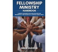 FELLOWSHIP MINISTRY Handbook: A Ministry Implementation Guide Developed and Implemented at First Seventh-Day Adventist Church, Tunica