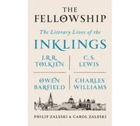 The Fellowship: The Literary Lives of the Inklings: J.r.r. Tolkien, C. S. Lewis, Owen Barfield, Charles Williams