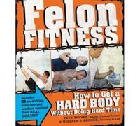 Felon Fitness: How to Get a Hard Body Without Doing Hard Time Kroger, William S (Auteur)