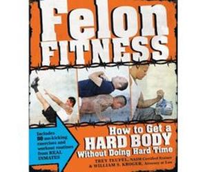 Felon Fitness: How to Get a Hard Body Without Doing Hard Time Kroger, William S (Auteur)
