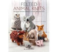 Felt Animal Knits: 20 Keep-Forever Friends to Knit, Felt and Love