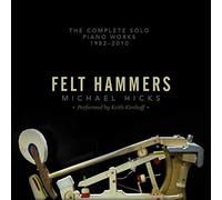 Felt Hammers: The Complete Solo Piano Works, 1982-2010