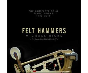Felt Hammers: The Complete Solo Piano Works 1982