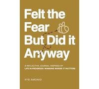 Felt the Fear But Did It Anyway: A reflective journal inspired by Life In Progress: Winning Where It Matters