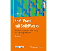 FEM-Praxis mit SolidWorks: Simulation durch Kontrollrechnung und Messung verifizieren