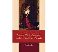 Female Adolescent Sexuality in the United States 18501965 by Ann Kordas Ann Kordas (Auteur)