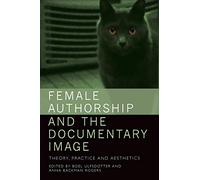 Female Authorship and the Documentary Image: Theory, Practice and Aesthetics