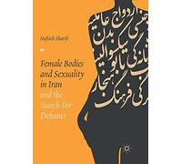 Female Bodies And Sexuality In Iran And The Search For Defiance
