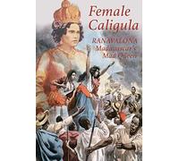 Female Caligula: Ranavalona, Madagascar's Mad Queen