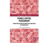Female Capital Punishment: From the Gallows to Unofficial Abolition in Connecticut (Routledge Studies in Crime and Society) (English Edition) Format Kindle G