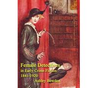 Female Detectives in Early Crime Fiction 1841-1920