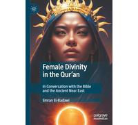 Female Divinity in the Qur’an: In Conversation with the Bible and the Ancient Near East