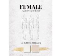 Female Fashion Sketchbook: Front, Back & Side Croquis - 120 Pages