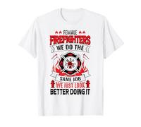 Female Firefighter We Do The Same Job We Just Look Better T-Shirt
