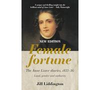 Female Fortune: The Anne Lister Diaries, 1833-36: Land, Gender and Authority