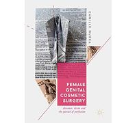 Female Genital Cosmetic Surgery: Deviance, Desire and the Pursuit of Perfection