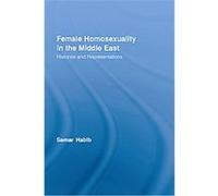 Female Homosexuality in the Middle East, Routledge Research in Gender and Society Samar Habib (Auteur)