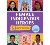 Female Indigenous Heroes: 51 North American Women from the 1800s to Today