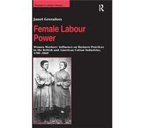 Female Labour Power Women Workers Influence on Business Practices in the British and American Cotton Industries 17801860 - Janet Greenlees - Taylor amp Fr Janet GreenleesJanet Greenlees (Auteur)