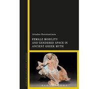 Female Mobility and Gendered Space in Ancient Greek Myth - [Version Originale] Inconnu (Auteur)