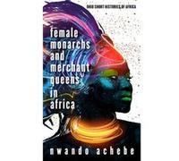 Female Monarchs and Merchant Queens in Africa by Nwando Achebe Nwando Achebe (Auteur)