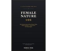 Female Nature 101: The Practical Laws of How Women Think, Choose, and Test - So You Never Get Played Again