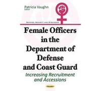 Female Officers in the Department of Defense & Coast Guard: Increasing Recruitment & Accessions (Defense, Security and Strategies) - [Version Originale] Inconnu (Auteur)