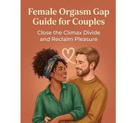 Female Orgasm Gap Guide for Couples: Close the Climax Divide and Reclaim Pleasure