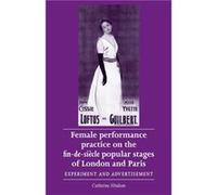 Female Performance Practice on the FinDeSieCle Popular Stages of London and Paris by Catherine Hindson Catherine Hindson (Auteur)
