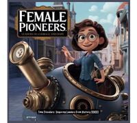 Female Pioneers: Time Travelers: Inspiring Leaders from History