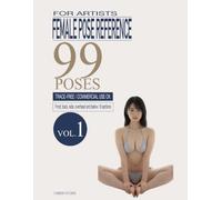 Female Pose Reference for Artists: 99 Trace-Free Poses from Every Angle - Front, Back, Side, Overhead and Below