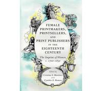 Female Printmakers, Printsellers and Print Publishers in the Eighteenth Century: The Imprint of Women, C. 1700-1830