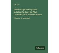 Female Scripture Biography; Including An Essay On What Christianity Has Done For Women: Volume 1 - in large print