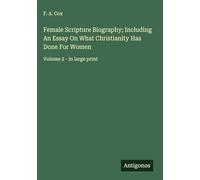 Female Scripture Biography; Including An Essay On What Christianity Has Done For Women: Volume 2 - in large print