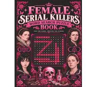 Female Serial Killers Word Search Puzzle Book: 120 Morbid True Crime Puzzles Featuring the Deadliest Female Murderers in History Including Forensic Vocabulary Case Files and Dark Logic Challenges.