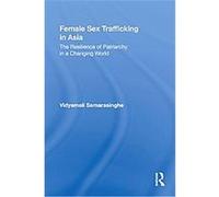 Female Sex Trafficking in Asia, Routledge International Studies of Women and Place Series Vidyamali Samarasinghe (Auteur)