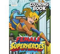 Female Superheroes Coloring Book: 30 Comic-Style Heroines in Action Scenes for Girls, Teens & Kids: Empowering Coloring Pages of Brave, Confident, and ... to Inspire Imagination, Strength, and Fun
