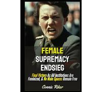 Female Supremacy Endsieg: Final Victory As All Institutions Are Feminized, & No Male Spaces Remain Free