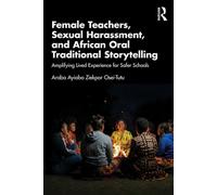 Female Teachers, Sexual Harassment, and African Oral Traditional Storytelling Amplifying Lived Experience for Safer Schools - Araba Ayiaba Ziekpor Osei-Tutu - Routledge - ebook (ePub) - Livre