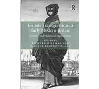Female Transgression In Early Modern Britain