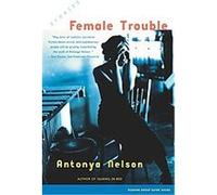 Female Trouble Antonya Nelson (Auteur)