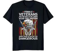 Female Vateran Just Because We No Longer Wear Our Uniform Doesn't Mean We are Any Less Dangerous Best Veteran Gift T-T-shirts à manches courtes, Long Sleeve, Hoodie, Sweater, Tank Top(X-Large)