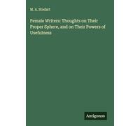 Female Writers: Thoughts on Their Proper Sphere, and on Their Powers of Usefulness