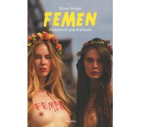 Femen Histoire d'une trahison - Olivier Goujon - Max Milo - broché - Essai