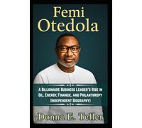 Femi Otedola: A Billionaire Business Leader’s Rise in Oil Energy Finance and Philanthropy (Independent Biography)
