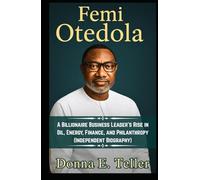 Femi Otedola: A Billionaire Business Leader’s Rise in Oil Energy Finance and Philanthropy (Independent Biography)