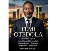 Femi Otedola Biography Book: From Oil to Impact: How a Nigerian Billionaire Built Wealth, Inspired a Generation, and Gives Back with Purpose