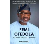 FEMI OTEDOLA: Lecciones de riqueza y negocios: Los secretos detrás del éxito de uno de los hombres más ricos de África