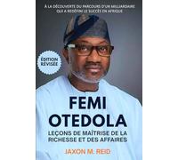 FEMI OTEDOLA LEÇONS DE MAÎTRISE DE LA RICHESSE ET DES AFFAIRES: À la découverte du parcours d'un milliardaire qui a redéfini le succès en Afrique